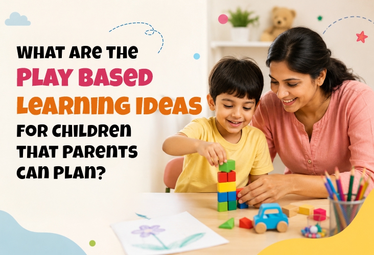 What are the Play Based Learning Ideas for Children that Parents can Plan?